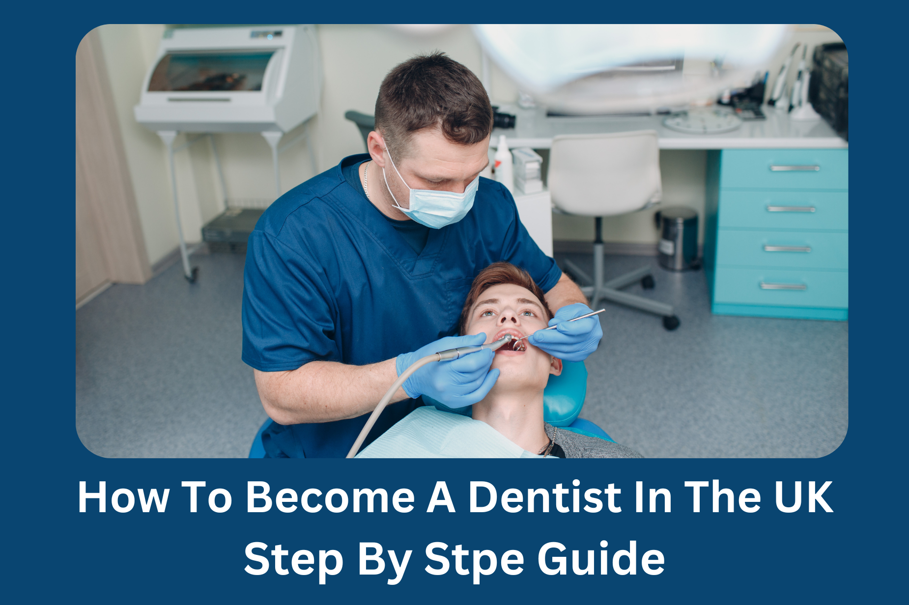 How To Become A Dentist In The UK? Step By Step Guide