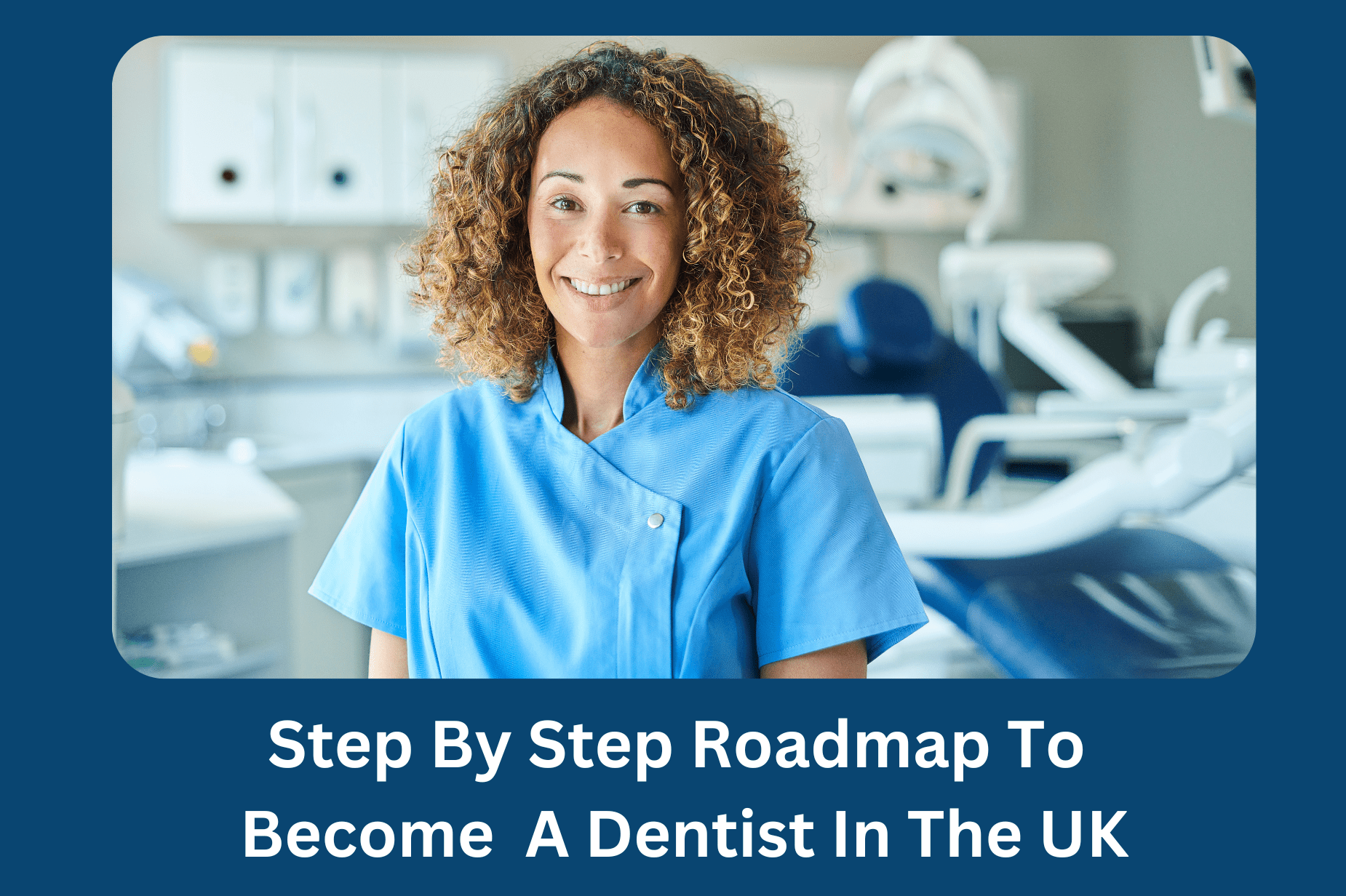 Step By Step Roadmap To Become A Dentist In The UK