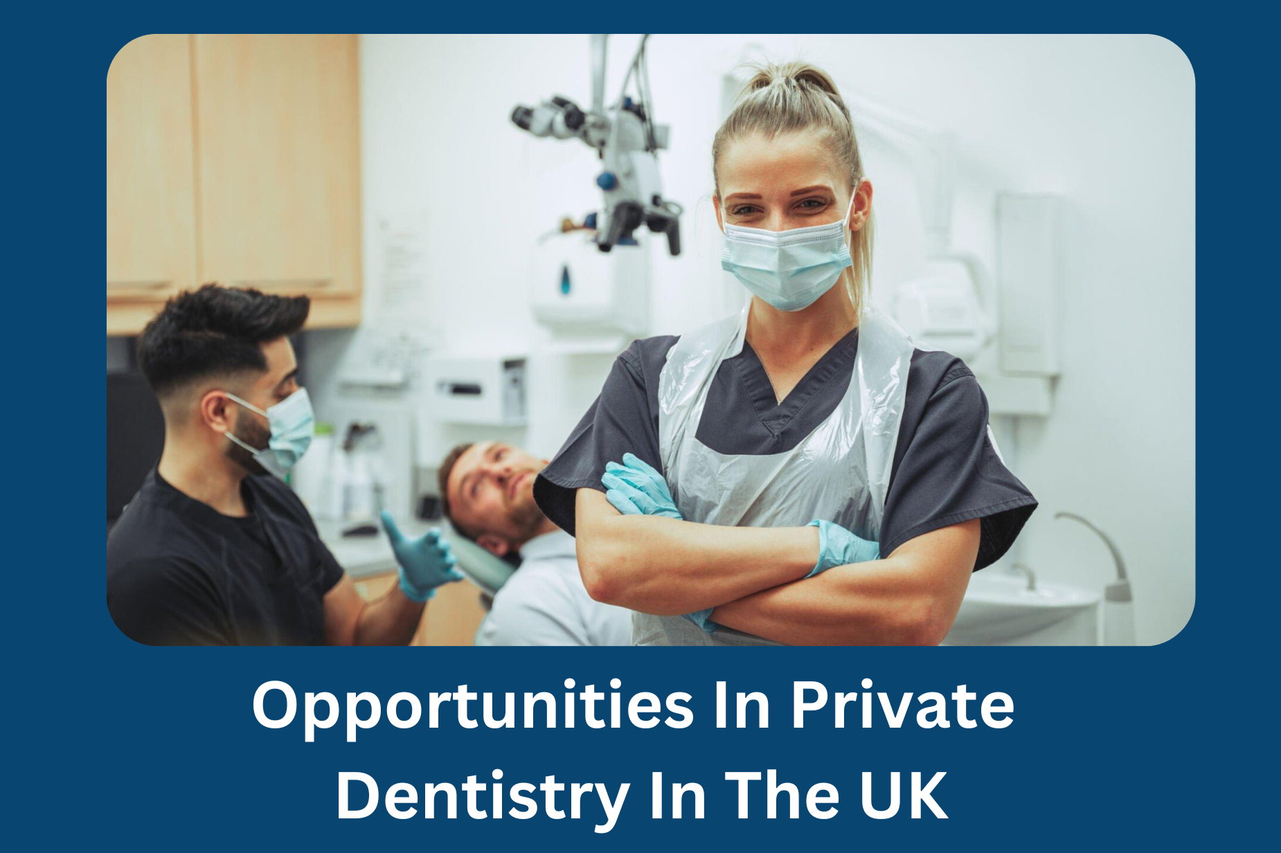 Opportunities In Private Dentistry In The UK – A Comprehensive Guide